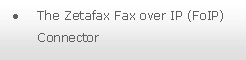 Text Box: The Zetafax Fax over IP (FoIP) Connector