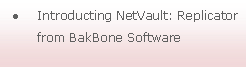 Text Box: Introducting NetVault: Replicator from BakBone Software