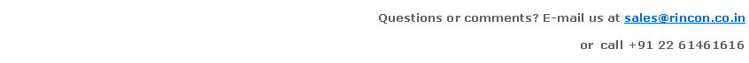 Text Box: Questions or comments? E-mail us at sales@rincon.co.in or  call +91 22 61461616
